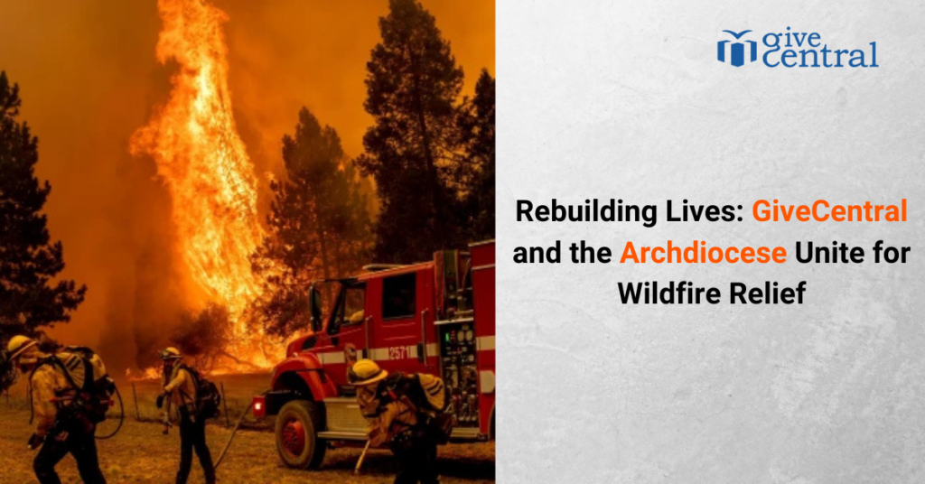 Rebuilding Lives: GiveCentral and the Archdiocese Unite for Wildfire Relief